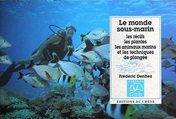 Le Monde sous-marin : les récifs, les plantes, les animaux marins et les techniques de plongée / Frédéric Denhez | DENHEZ, Frédéric. Auteur