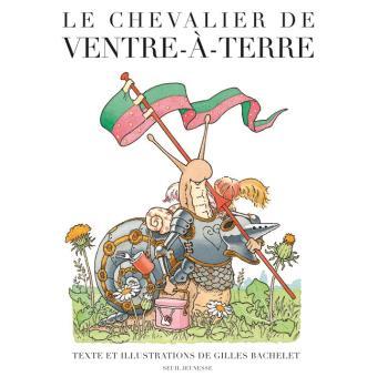 Le Chevalier de Ventre-à-Terre / Gilles Bachelet | BACHELET, Gilles. Auteur