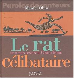 Le Rat célibataire et autres contes de Côte-d'Ivoire / Manfeï Obin | OBIN, Manfeï. Auteur