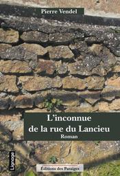 L'Inconnue de la rue du Lancieu / Pierre Vendel | VENDEL, Pierre. Auteur