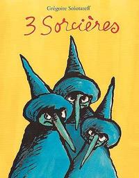 Trois sorcières / Grégoire Solotareff | SOLOTAREFF, Grégoire. Auteur