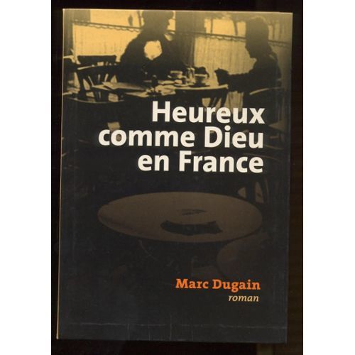 Heureux comme Dieu en France : roman / Marc Dugain | DUGAIN, Marc. Auteur
