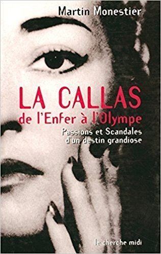 La Callas : de l'enfer à l'olympe, passions et scandales d'un destin grandiose / Martin Monestier | MONESTIER, Martin. Auteur